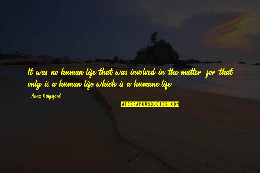 Juliek In The Book Night Quotes By Anna Kingsford: It was no human life that was involved Juliek In The Book Night Quotes By Anna Kingsford: It was no human life that was involved