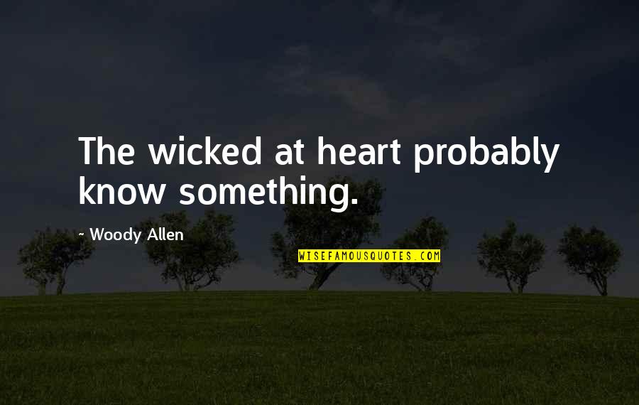 Julien Blanc Quotes By Woody Allen: The wicked at heart probably know something. Julien Blanc Quotes By Woody Allen: The wicked at heart probably know something.