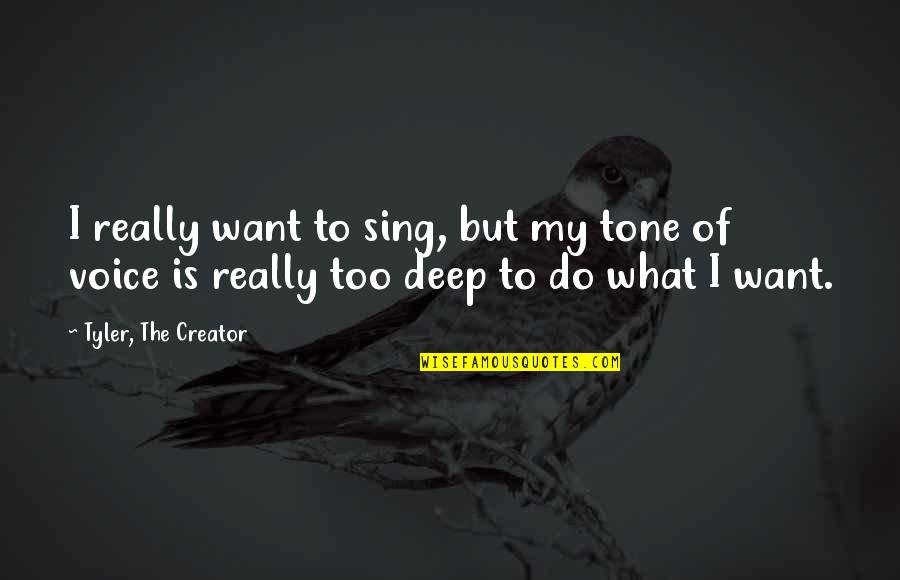 Julien Freund Quotes By Tyler, The Creator: I really want to sing, but my tone Julien Freund Quotes By Tyler, The Creator: I really want to sing, but my tone