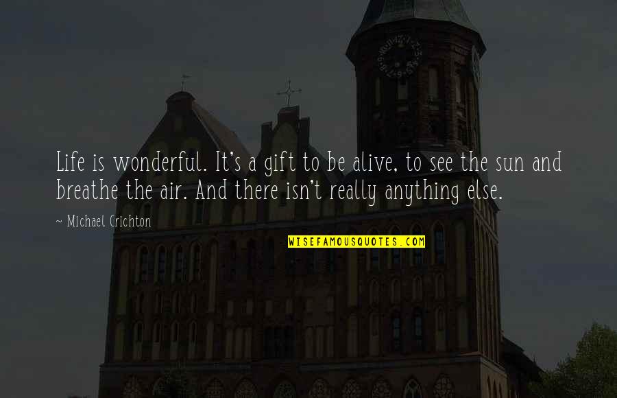 Julien Lemur Quotes By Michael Crichton: Life is wonderful. It's a gift to be Julien Lemur Quotes By Michael Crichton: Life is wonderful. It's a gift to be