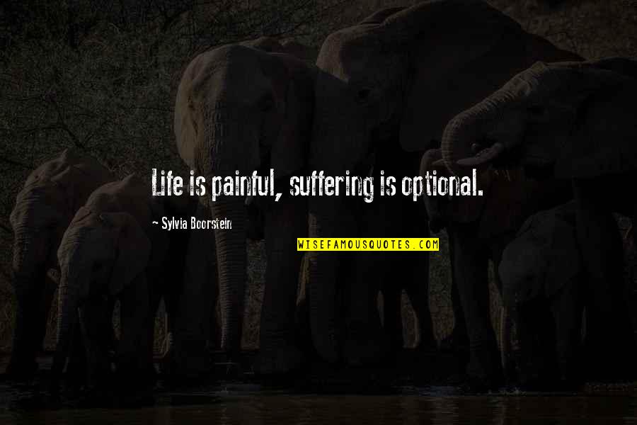 Julien Lemur Quotes By Sylvia Boorstein: Life is painful, suffering is optional. Julien Lemur Quotes By Sylvia Boorstein: Life is painful, suffering is optional.