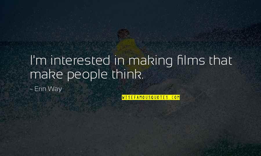 Julien Mayfair Quotes By Erin Way: I'm interested in making films that make people