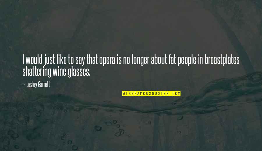 Julien Schoenaerts Quotes By Lesley Garrett: I would just like to say that opera Julien Schoenaerts Quotes By Lesley Garrett: I would just like to say that opera