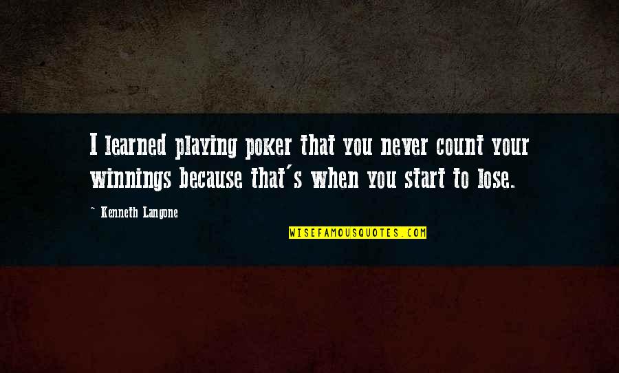 Julienne Peeler Quotes By Kenneth Langone: I learned playing poker that you never count Julienne Peeler Quotes By Kenneth Langone: I learned playing poker that you never count
