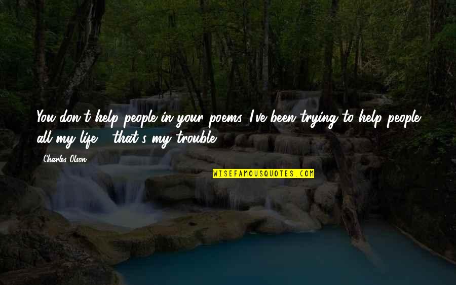 Julienne Vegetables Quotes By Charles Olson: You don't help people in your poems. I've Julienne Vegetables Quotes By Charles Olson: You don't help people in your poems. I've