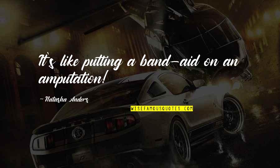 Julienne Vegetables Quotes By Natasha Anders: It's like putting a band-aid on an amputation! Julienne Vegetables Quotes By Natasha Anders: It's like putting a band-aid on an amputation!