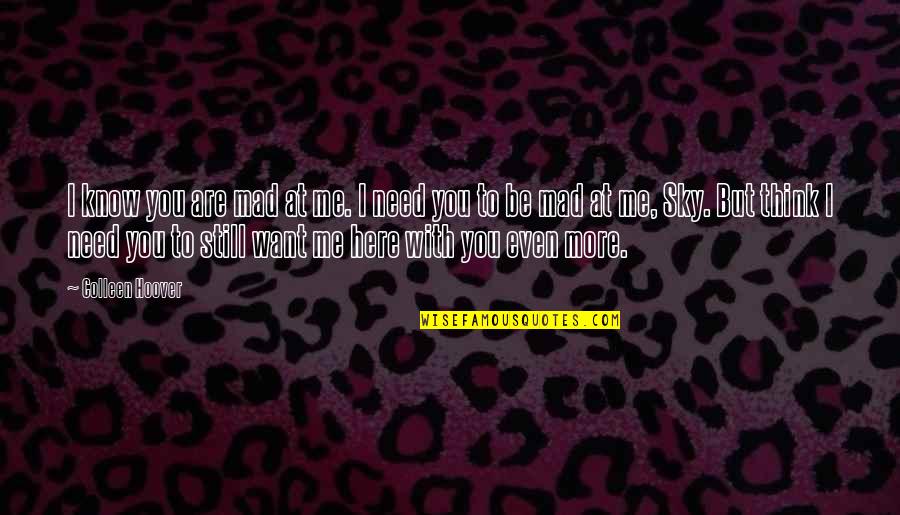 Juliens Linden Quotes By Colleen Hoover: I know you are mad at me. I Juliens Linden Quotes By Colleen Hoover: I know you are mad at me. I
