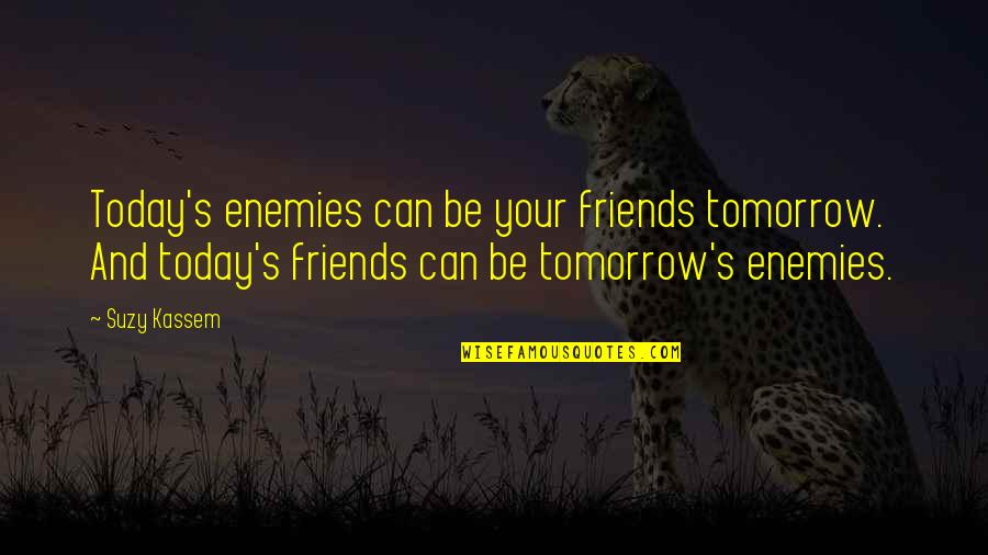 Juliens Linden Quotes By Suzy Kassem: Today's enemies can be your friends tomorrow. And Juliens Linden Quotes By Suzy Kassem: Today's enemies can be your friends tomorrow. And