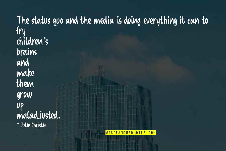 Julie's Quotes By Julie Christie: The status quo and the media is doing