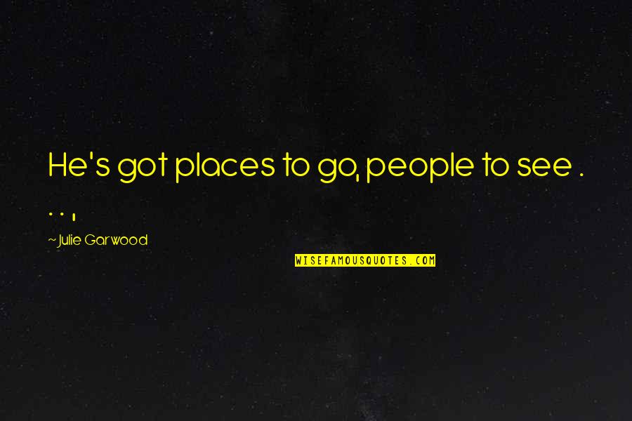 Julie's Quotes By Julie Garwood: He's got places to go, people to see