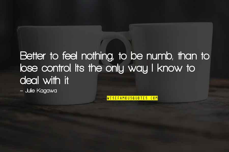 Julie's Quotes By Julie Kagawa: Better to feel nothing, to be numb, than