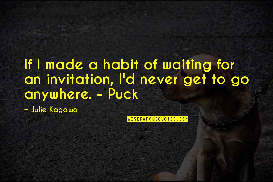 Julie's Quotes By Julie Kagawa: If I made a habit of waiting for