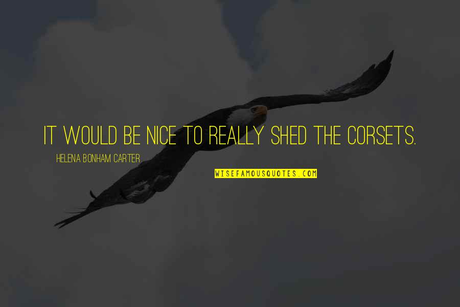 Juliet Bakery Quotes By Helena Bonham Carter: It would be nice to really shed the