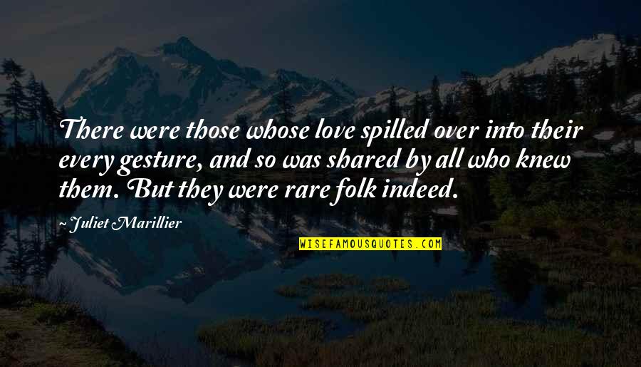 Juliet Love Quotes By Juliet Marillier: There were those whose love spilled over into Juliet Love Quotes By Juliet Marillier: There were those whose love spilled over into