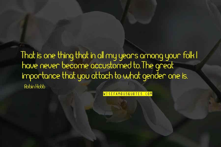 Juliet Main Quotes By Robin Hobb: That is one thing that in all my Juliet Main Quotes By Robin Hobb: That is one thing that in all my
