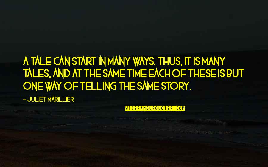 Juliet Marillier Quotes By Juliet Marillier: A tale can start in many ways. Thus,