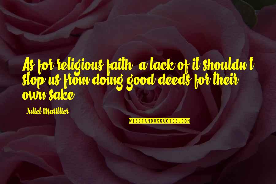Juliet Marillier Quotes By Juliet Marillier: As for religious faith, a lack of it