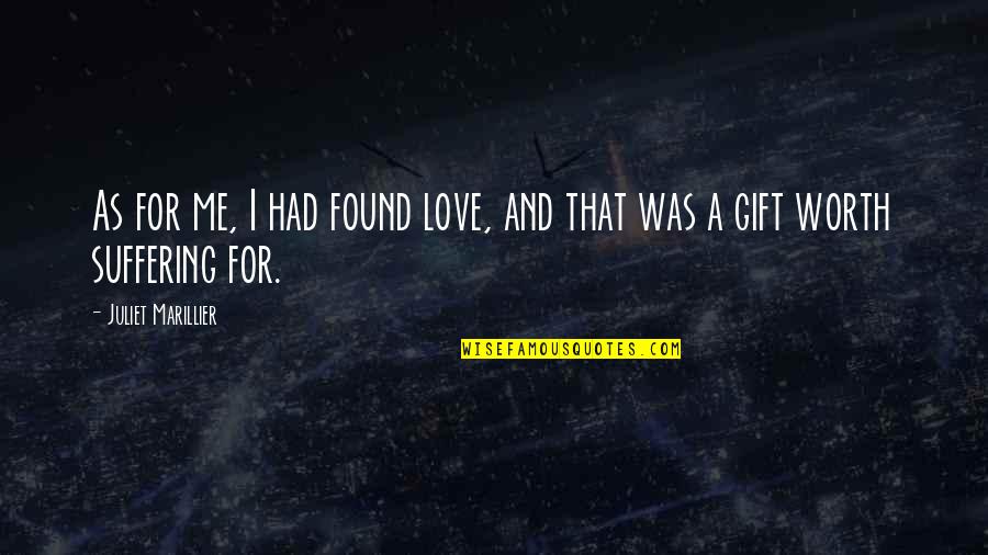 Juliet Marillier Quotes By Juliet Marillier: As for me, I had found love, and