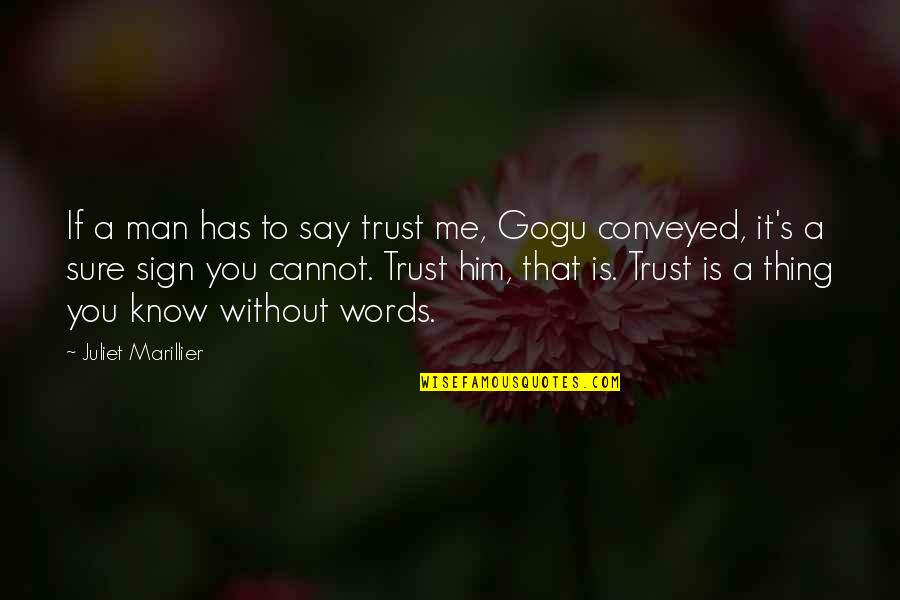 Juliet Marillier Quotes By Juliet Marillier: If a man has to say trust me,
