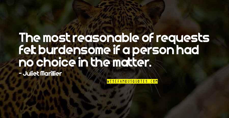 Juliet Marillier Quotes By Juliet Marillier: The most reasonable of requests felt burdensome if