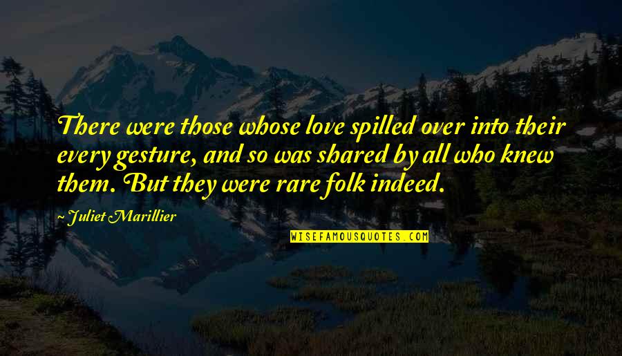 Juliet O'hara Quotes By Juliet Marillier: There were those whose love spilled over into