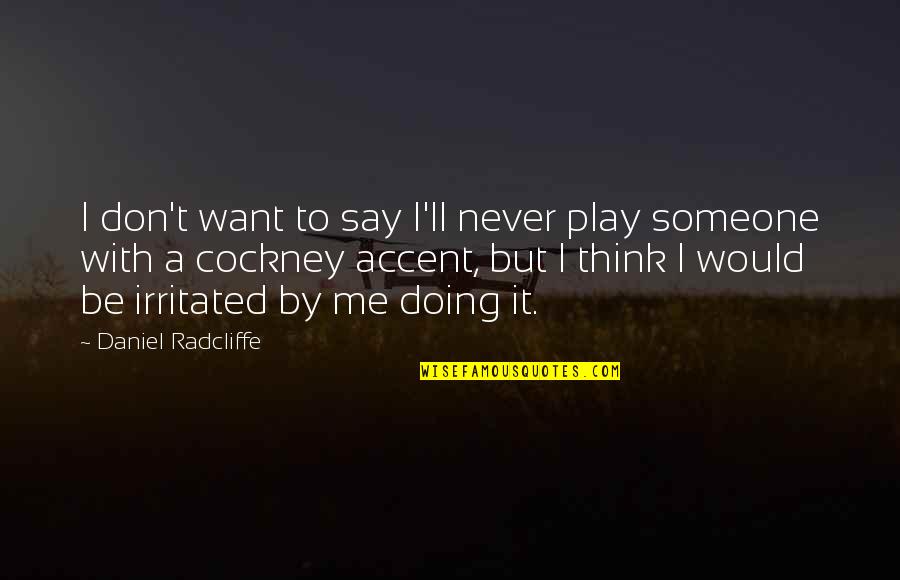 Juliet Persia Quotes By Daniel Radcliffe: I don't want to say I'll never play