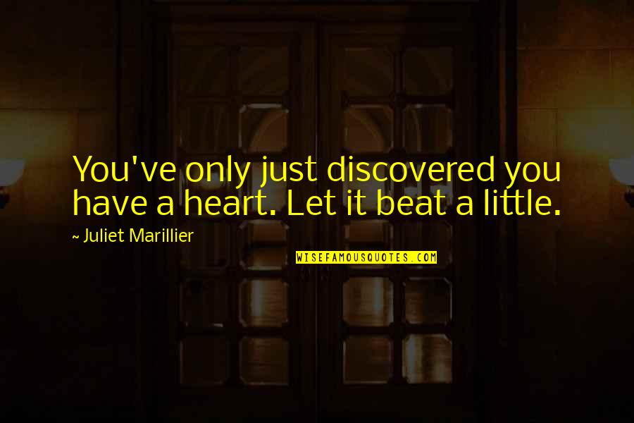 Juliet Quotes By Juliet Marillier: You've only just discovered you have a heart.