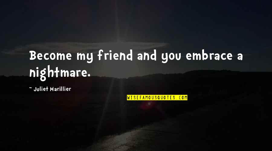 Juliet Quotes By Juliet Marillier: Become my friend and you embrace a nightmare.