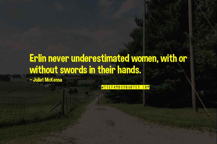 Juliet Quotes By Juliet McKenna: Erlin never underestimated women, with or without swords