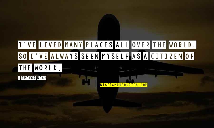 Juliet Wealthy Quotes By Trevor Noah: I've lived many places all over the world,