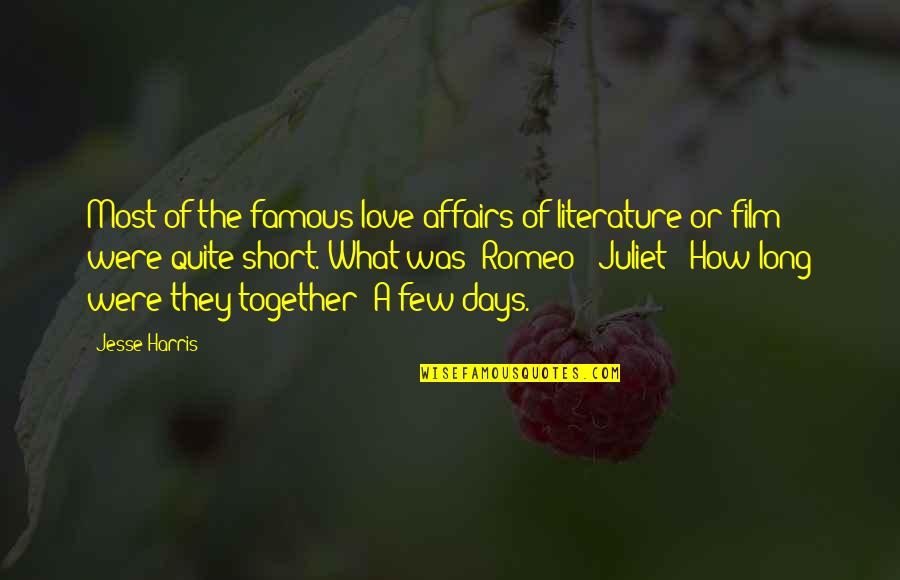 Juliet's Love For Romeo Quotes By Jesse Harris: Most of the famous love affairs of literature