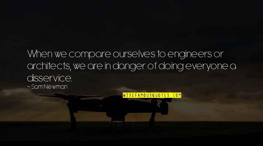 Julietta Quotes By Sam Newman: When we compare ourselves to engineers or architects,