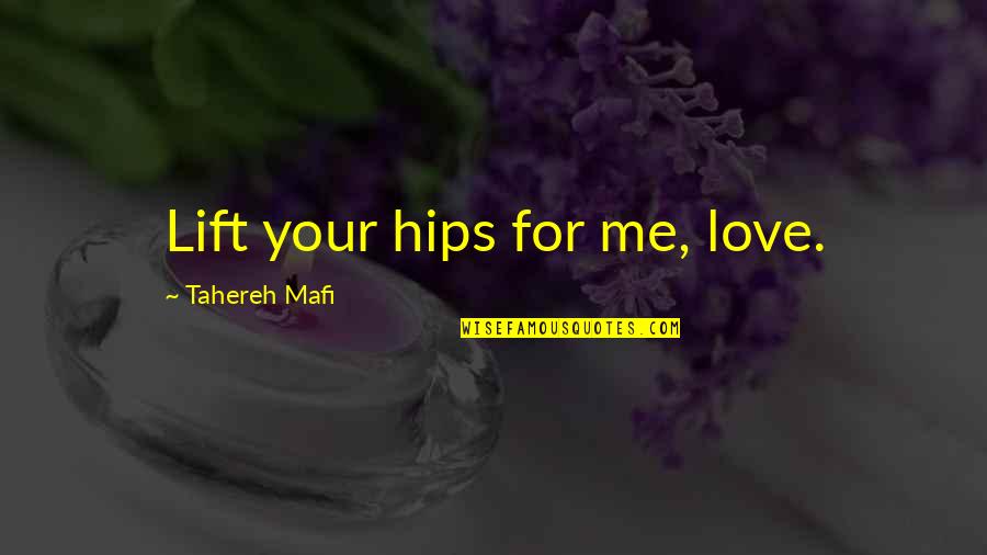 Juliette And Warner Quotes By Tahereh Mafi: Lift your hips for me, love.