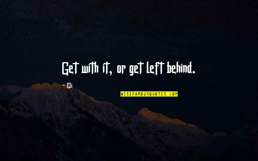 Juliette Gordon Low Quotes By Eli: Get with it, or get left behind.