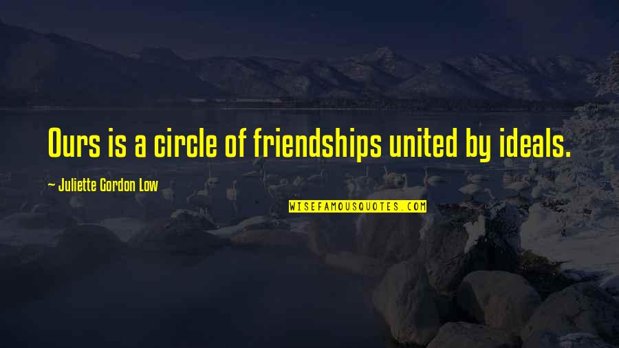 Juliette Low Quotes By Juliette Gordon Low: Ours is a circle of friendships united by