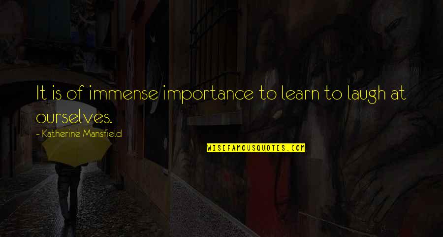Juliette Low Quotes By Katherine Mansfield: It is of immense importance to learn to