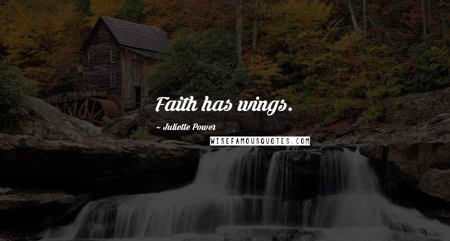 Juliette Power quotes: Faith has wings.