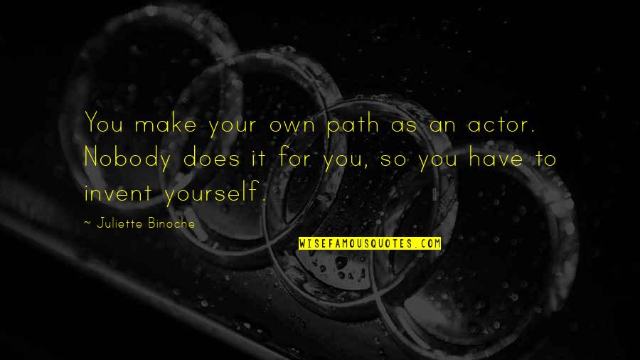 Juliette Quotes By Juliette Binoche: You make your own path as an actor.