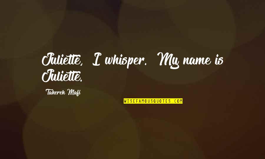 Juliette Quotes By Tahereh Mafi: Juliette," I whisper. "My name is Juliette.