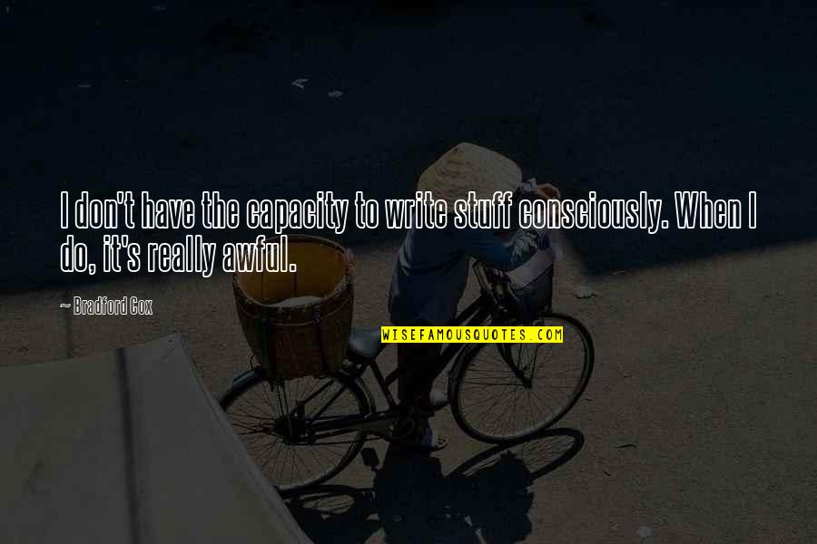 Julija Quotes By Bradford Cox: I don't have the capacity to write stuff