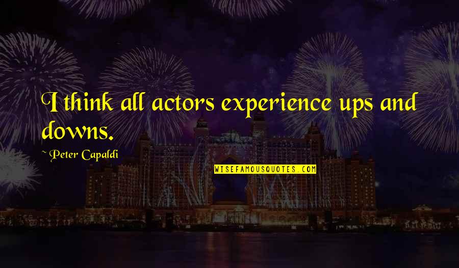 Julija Quotes By Peter Capaldi: I think all actors experience ups and downs. Julija Quotes By Peter Capaldi: I think all actors experience ups and downs.