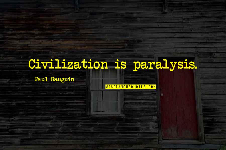 Julio Cesar Chavez Jr Quotes By Paul Gauguin: Civilization is paralysis.