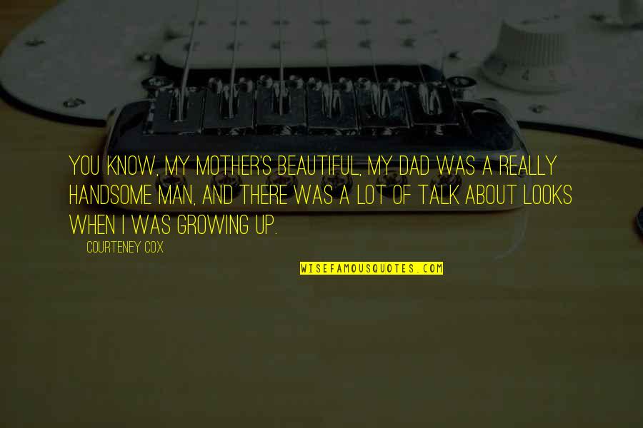 Julio Cesar Chavez Sr Quotes By Courteney Cox: You know, my mother's beautiful, my dad was