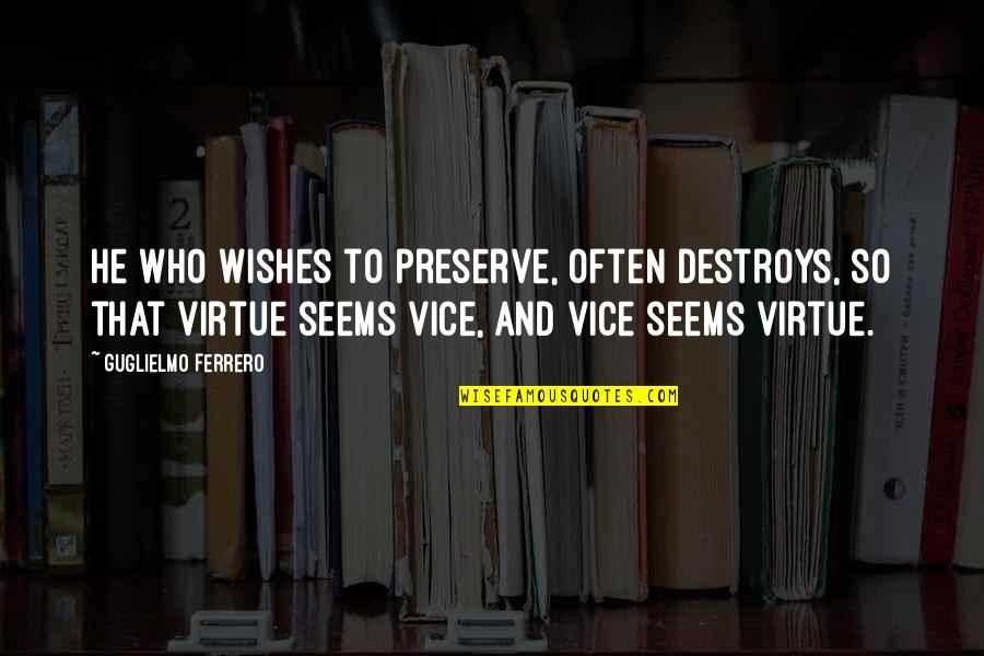 Julio Claudian Dynasty Quotes By Guglielmo Ferrero: He who wishes to preserve, often destroys, so Julio Claudian Dynasty Quotes By Guglielmo Ferrero: He who wishes to preserve, often destroys, so