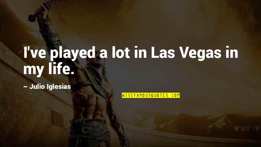 Julio-claudian Quotes By Julio Iglesias: I've played a lot in Las Vegas in