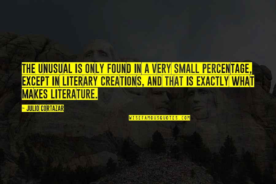 Julio Cortazar Quotes By Julio Cortazar: The unusual is only found in a very Julio Cortazar Quotes By Julio Cortazar: The unusual is only found in a very