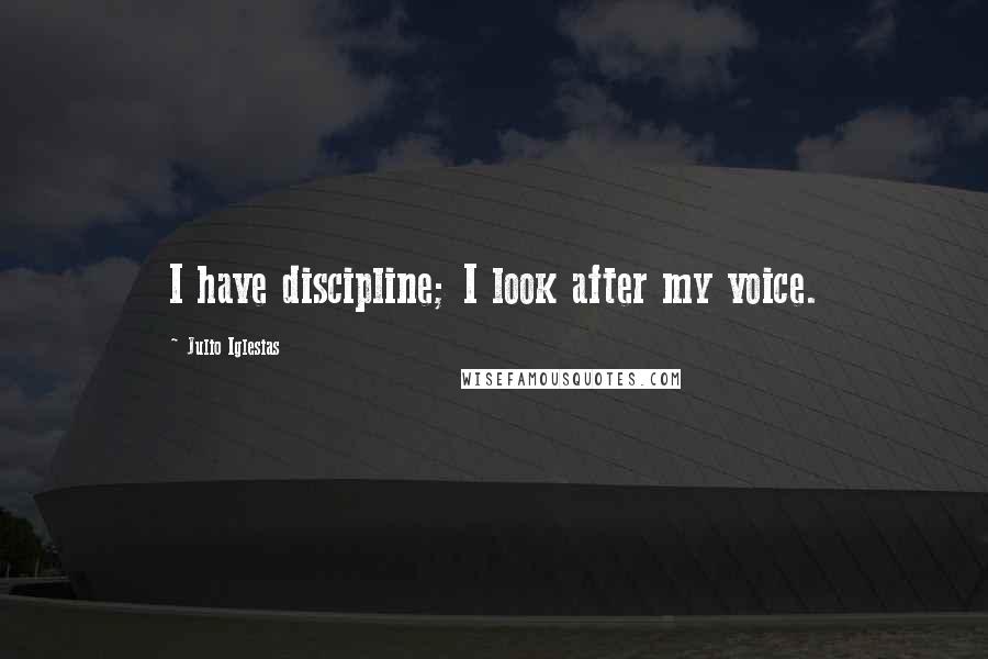 Julio Iglesias quotes: I have discipline; I look after my voice.