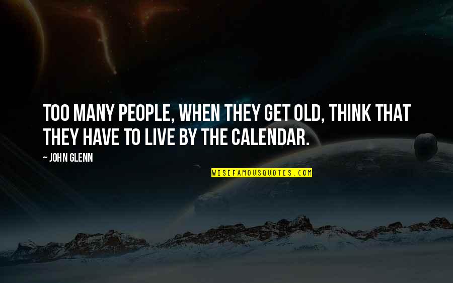 Julio Medem Quotes By John Glenn: Too many people, when they get old, think