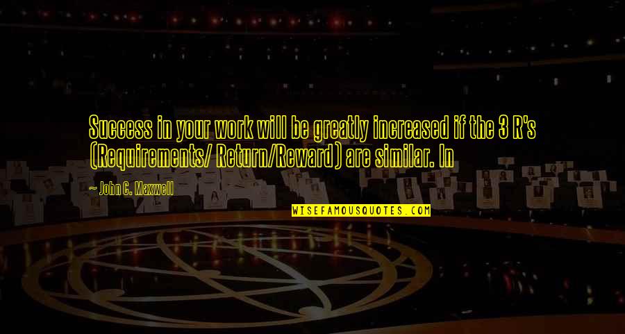 Julio Olalla Quotes By John C. Maxwell: Success in your work will be greatly increased Julio Olalla Quotes By John C. Maxwell: Success in your work will be greatly increased