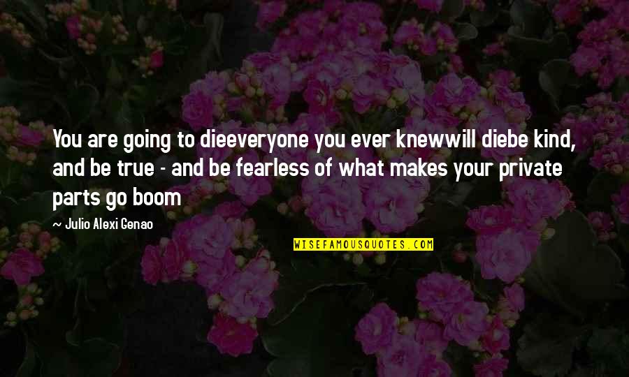 Julio Quotes By Julio Alexi Genao: You are going to dieeveryone you ever knewwill Julio Quotes By Julio Alexi Genao: You are going to dieeveryone you ever knewwill